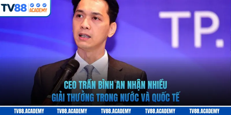 CEO Trần Bình An nhận nhiều giải thưởng trong nước và quốc tế