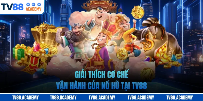 Giải thích cơ chế vận hành của nổ hũ tại TV88