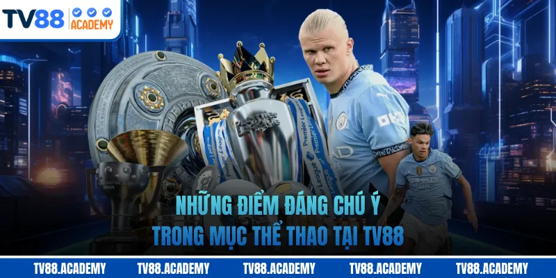 Những điểm đáng chú ý trong mục thể thao tại TV88