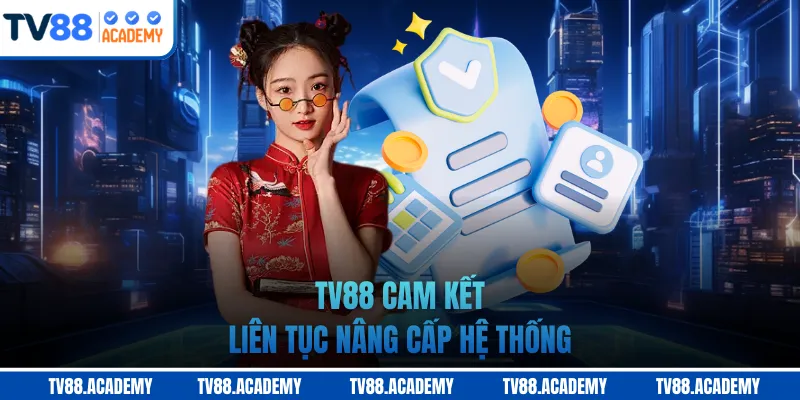 TV88 cam kết liên tục nâng cấp hệ thống